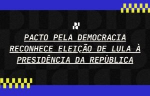 Pacto pela Democracia reconhece eleição de Lula à Presidência da República